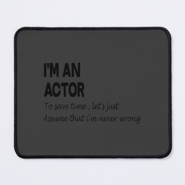 Item preview, I'm An Actor To Save Time, Just Suppose I'm Never Wrong designed and sold by Rizzi36027.