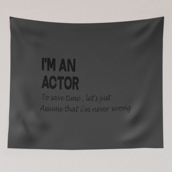 Item preview, I'm An Actor To Save Time, Just Suppose I'm Never Wrong designed and sold by Rizzi36027.