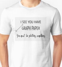 I See You Have Graph Paper You Must Be Plotting Something Funny Math Pun Unisex T-Shirt
