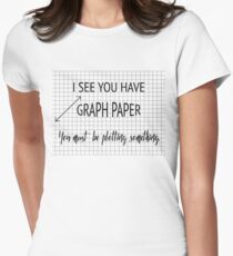 Ich sehe, Sie haben Millimeterpapier Sie müssen etwas Lustige Mathe Pun Plotting Tailliertes T-Shirt
