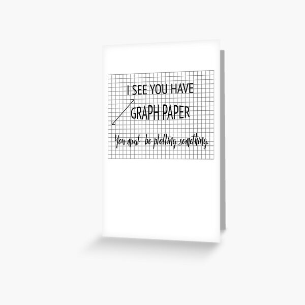 I See You Have Graph Paper You Must Be Plotting Something Funny Math Pun Greeting Card