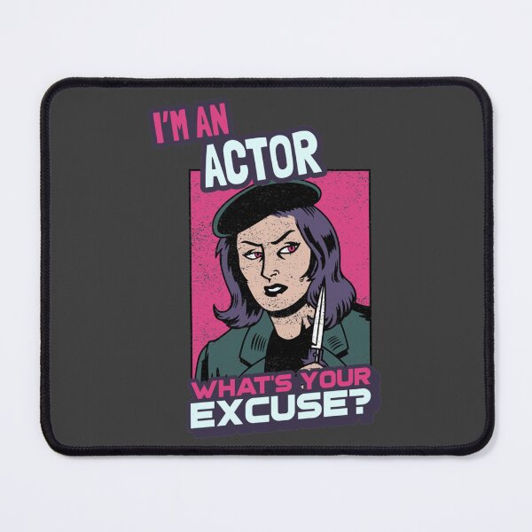 Item preview, I'm an Actor What's Your Excuse designed and sold by Rizzi36027.