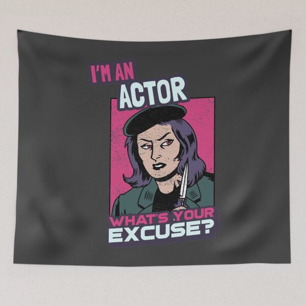 Item preview, I'm an Actor What's Your Excuse designed and sold by Rizzi36027.