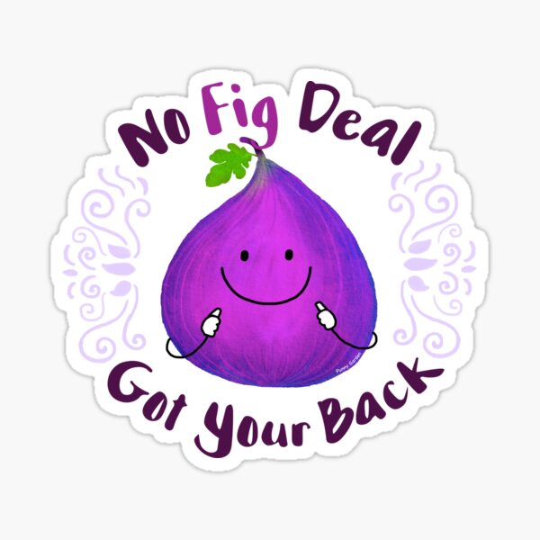 No Fig Deal Got Your Back -Punny Garden Sticker