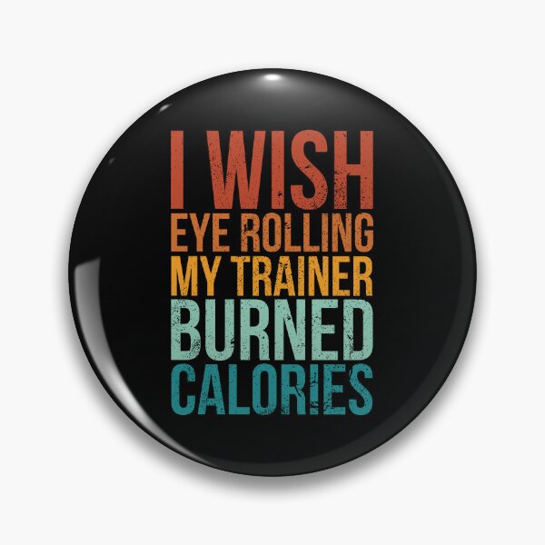 Item preview, I Wish Eye Rolling My Trainer Burned Calories Funny designed and sold by stonebridge97.