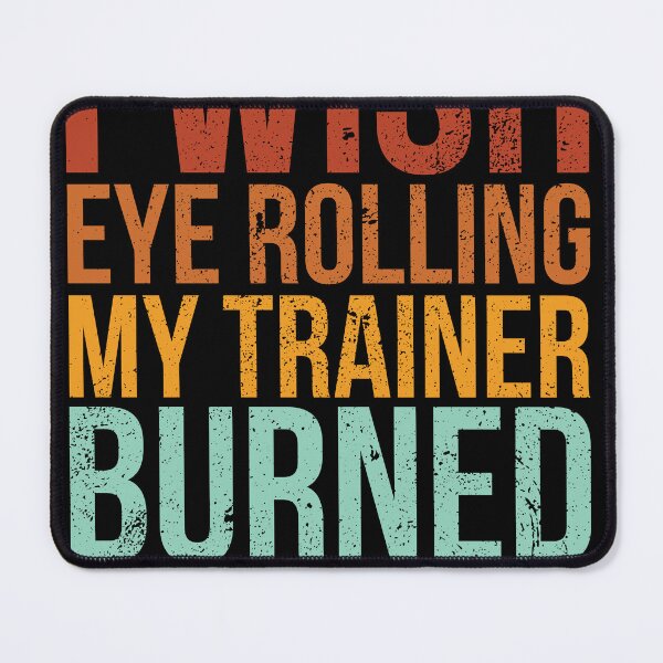 Item preview, I Wish Eye Rolling My Trainer Burned Calories Funny designed and sold by stonebridge97.
