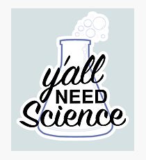 Y'all Need Science Photographic Print