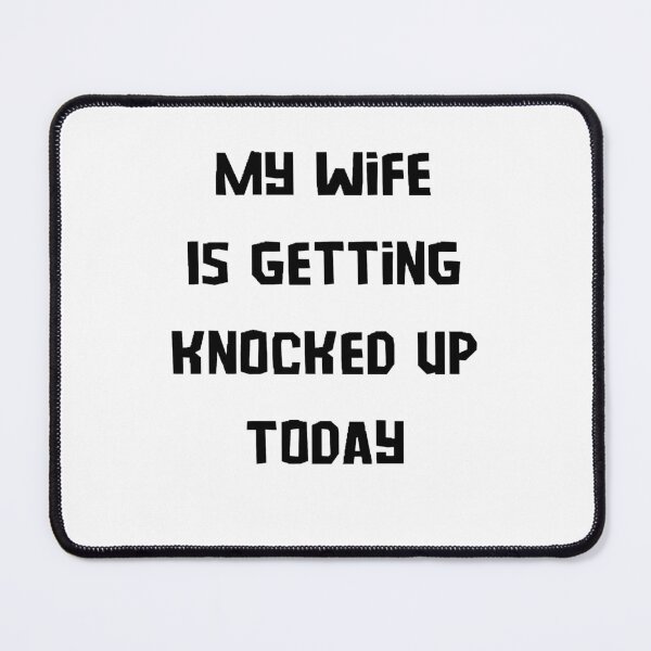 Item preview, My wife is getting knocked up today designed and sold by Wonka ⭐⭐⭐⭐⭐.