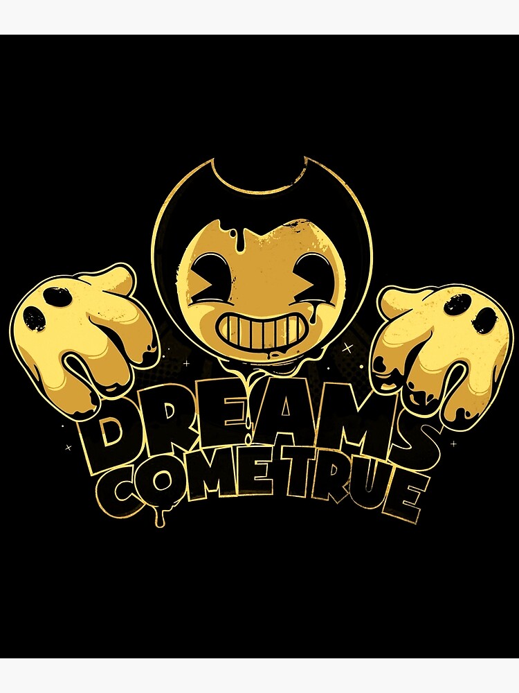 "Bendy DREAMS COME TRUE anime" Poster for Sale by MyDuyen430 Redbubble