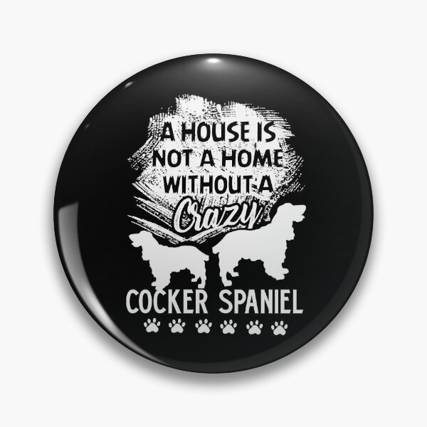 Item preview, A House Is Not A Home Without A Crazy Cocker Spaniel designed and sold by UnknownArtistt.