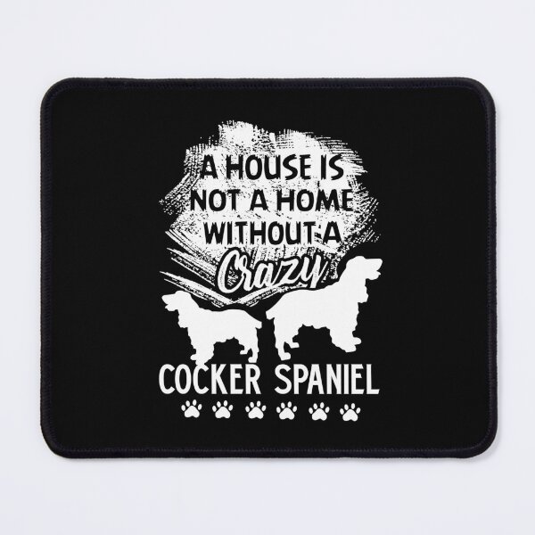 Item preview, A House Is Not A Home Without A Crazy Cocker Spaniel designed and sold by UnknownArtistt.