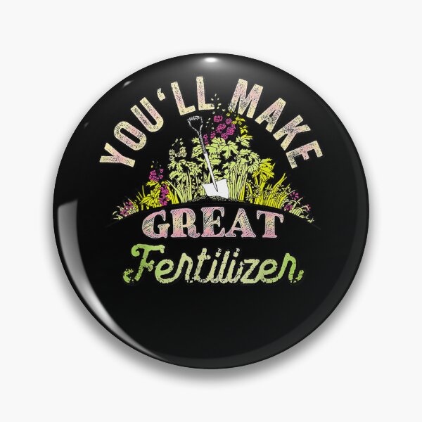 Item preview, You'll Make Great Fertilizer Funny Quotes  designed and sold by vergiebee.