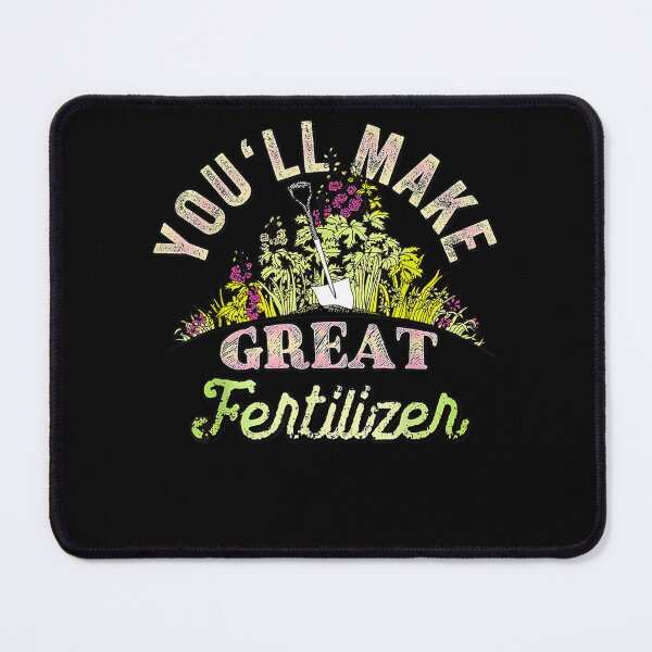 Item preview, You'll Make Great Fertilizer Funny Quotes  designed and sold by vergiebee.