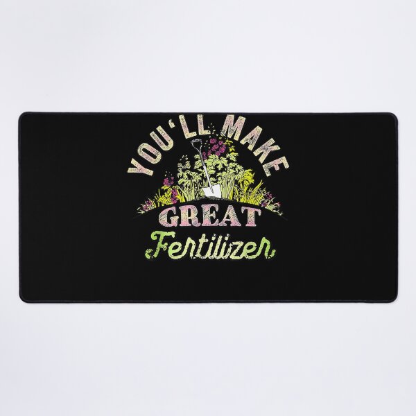 Item preview, You'll Make Great Fertilizer Funny Quotes  designed and sold by vergiebee.