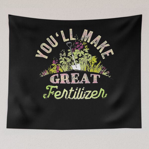 Item preview, You'll Make Great Fertilizer Funny Quotes  designed and sold by vergiebee.