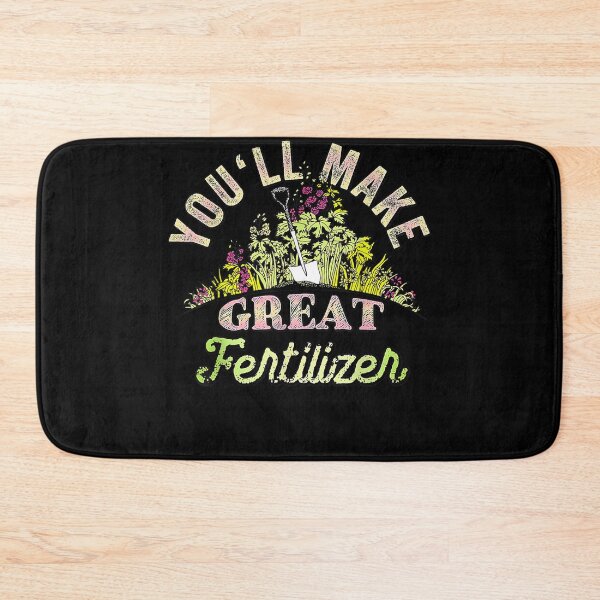 Item preview, You'll Make Great Fertilizer Funny Quotes  designed and sold by vergiebee.