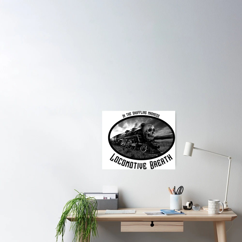 locomotive breath Poster for Sale by LoonScapes | Redbubble