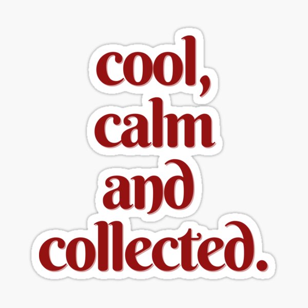 quot Cool Calm and Collected quot Sticker for Sale by rovtobuno Redbubble