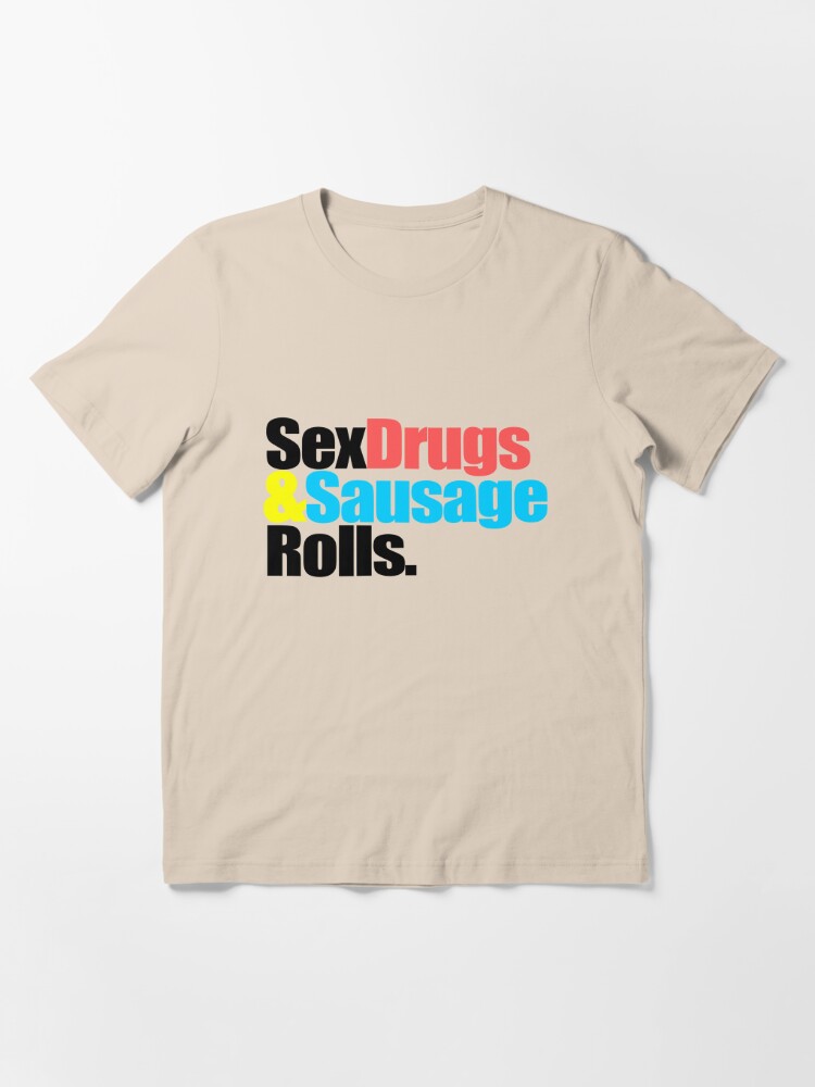 Sex Drugs Andsausage Rolls T Shirt For Sale By Colourfreestyle