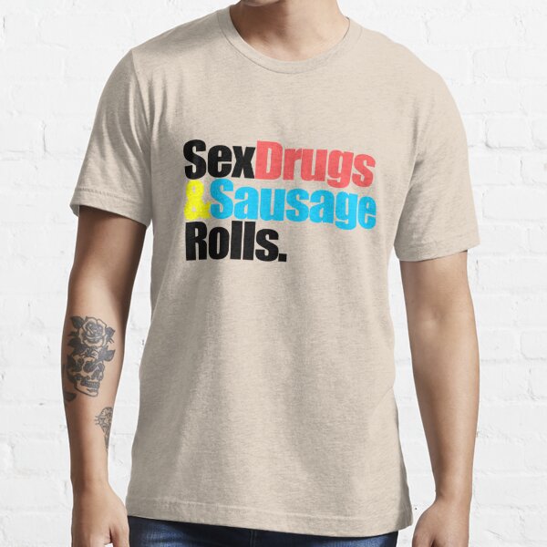 Sex Drugs Andsausage Rolls T Shirt For Sale By Colourfreestyle