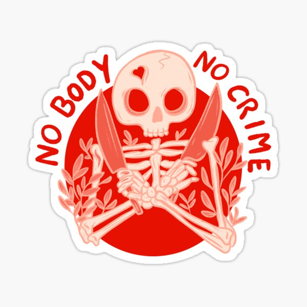 No body no crime Sticker