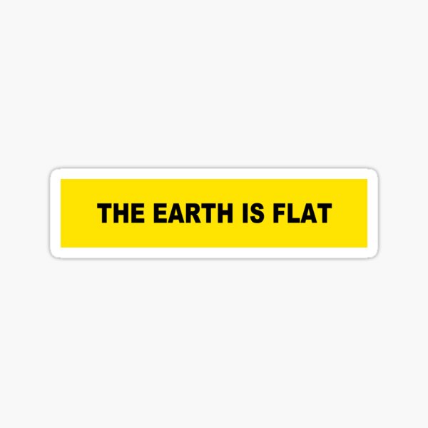 The Earth is Flat Sticker
