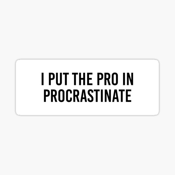 Procrastination Joke Stickers for Sale | Redbubble