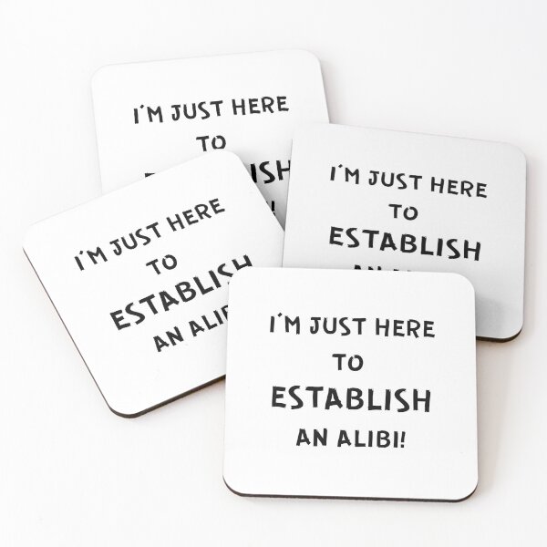 Item preview, I'M JUST HERE TO ESTABLISH AN ALIBI! designed and sold by IslandBaneMerch.