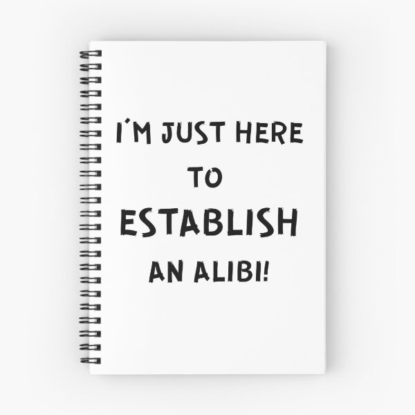 Item preview, I'M JUST HERE TO ESTABLISH AN ALIBI! designed and sold by IslandBaneMerch.