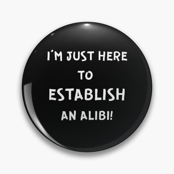 Item preview, I'M JUST HERE TO ESTABLISH AN ALIBI! designed and sold by IslandBaneMerch.