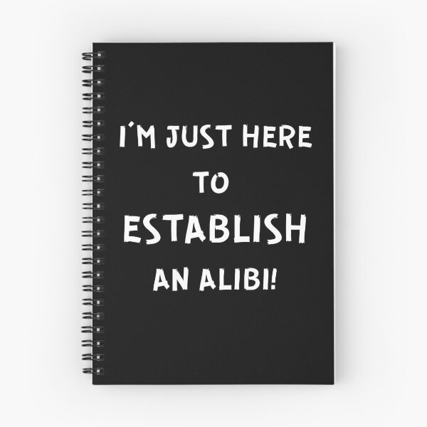 Item preview, I'M JUST HERE TO ESTABLISH AN ALIBI! designed and sold by IslandBaneMerch.