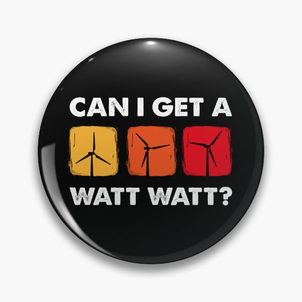 Item preview, Can I Get A Watt Watt, Wind Turbine Technician designed and sold by TheReallyNiceStuff.