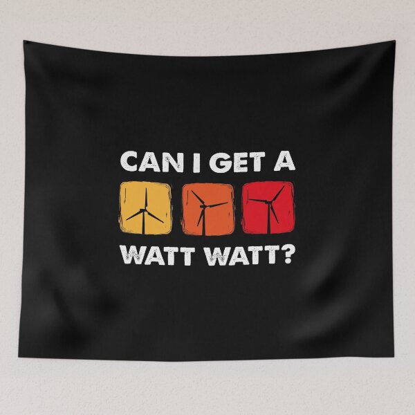 Item preview, Can I Get A Watt Watt, Wind Turbine Technician designed and sold by TheReallyNiceStuff.