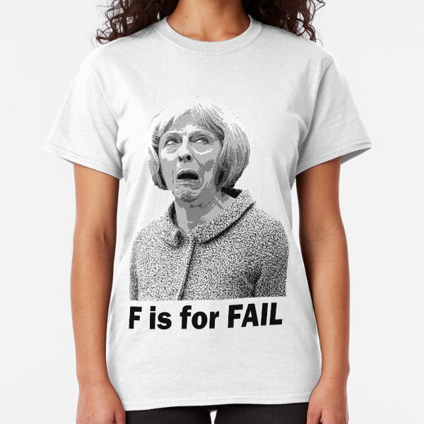 F is for Fail - Theresa May Comedy Classic T-Shirt