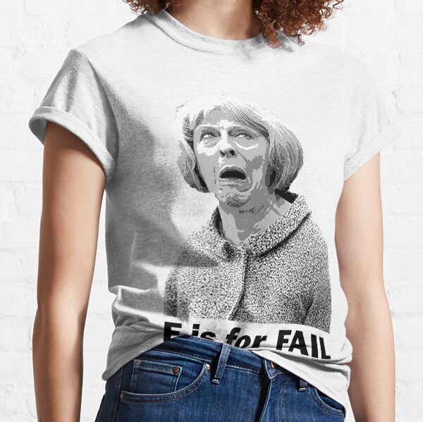 F is for Fail - Theresa May Comedy Classic T-Shirt