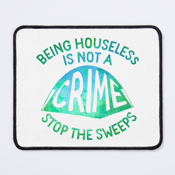 Item preview, Being Houseless Is Not A Crime, Stop The Sweep designed and sold by Lori P.