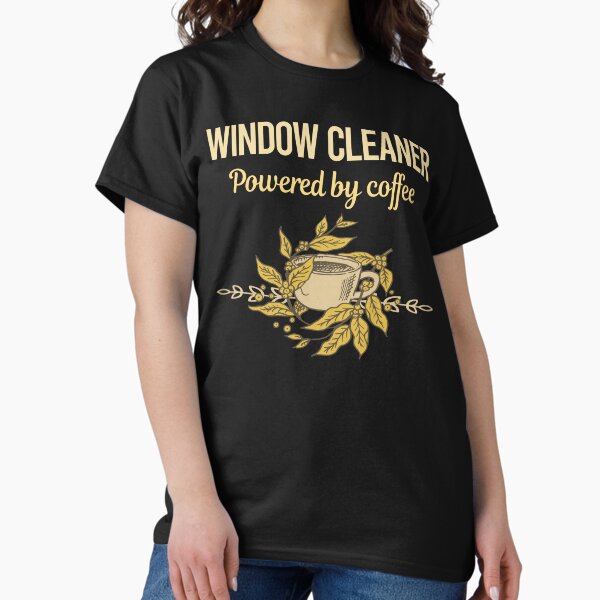 Powered By Coffee Window Cleaner Classic T-Shirt
