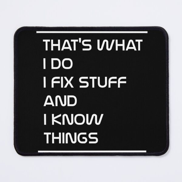 Item preview, That's whatI do I fix stuffand I know things funny father  designed and sold by Designer-brahim.
