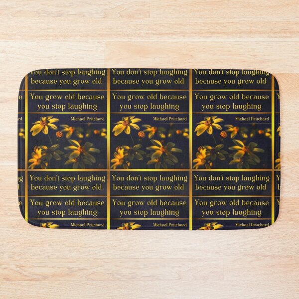 Item preview, You dont stop laughing because you grow old. You grow old because you stop laughing. Michael Pritchard designed and sold by LifeWisdom.