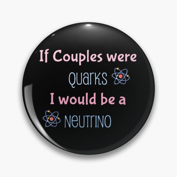 Item preview, If couples were quarks I would be a Neutrino, funny physics designed and sold by NoetherSym.