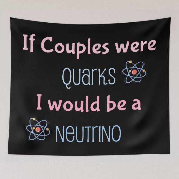 Item preview, If couples were quarks I would be a Neutrino, funny physics designed and sold by NoetherSym.