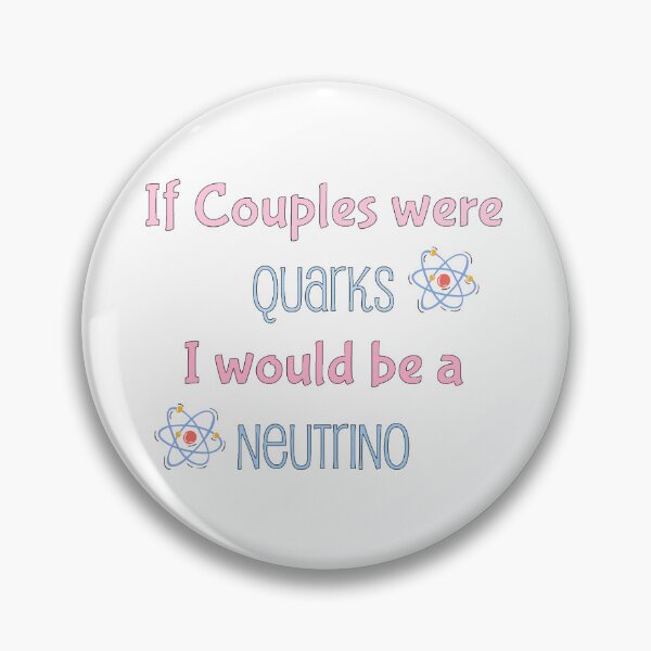 Item preview, If couples were quarks I would be a Neutrino, funny physics designed and sold by NoetherSym.