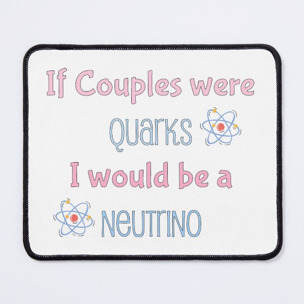 Item preview, If couples were quarks I would be a Neutrino, funny physics designed and sold by NoetherSym.
