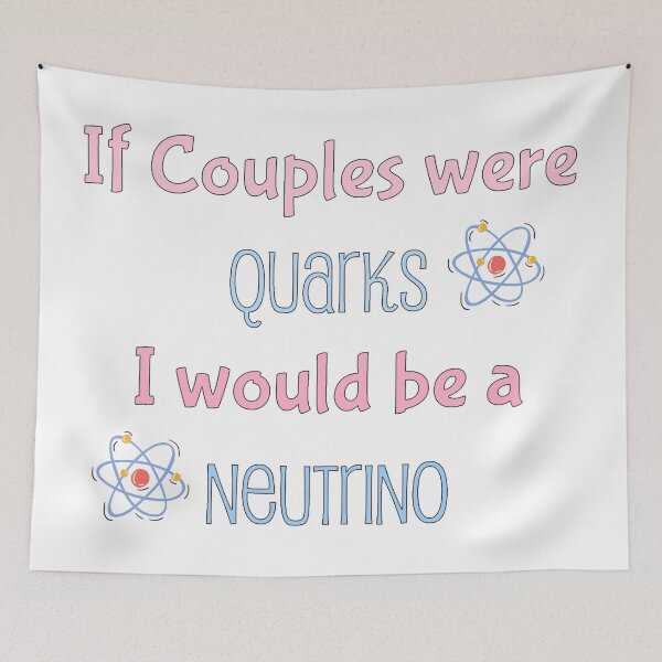 Item preview, If couples were quarks I would be a Neutrino, funny physics designed and sold by NoetherSym.