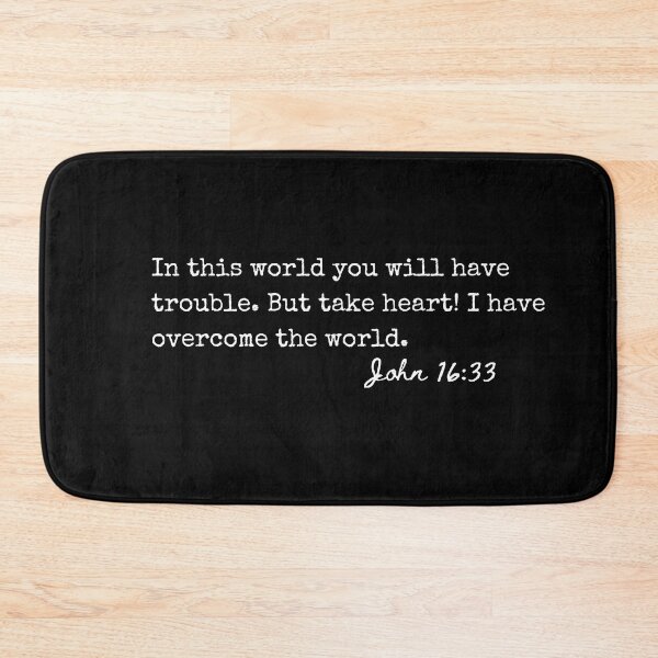 Item preview, John 16:33 In this world you will have trouble. But take heart! I have overcome the world. designed and sold by lightforge.