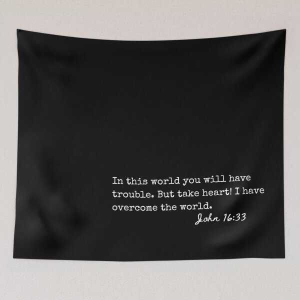 Item preview, John 16:33 In this world you will have trouble. But take heart! I have overcome the world. designed and sold by lightforge.