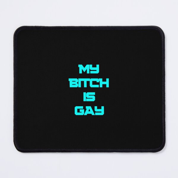 Item preview, MY BITCH IS GAY designed and sold by adri-7m.