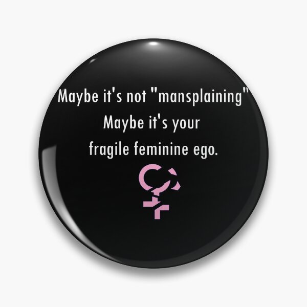 Item preview, Maybe it's Not Mansplaining, Maybe it's Your Fragile Feminine Ego designed and sold by ArashiiGames.
