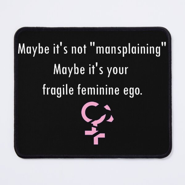 Item preview, Maybe it's Not Mansplaining, Maybe it's Your Fragile Feminine Ego designed and sold by ArashiiGames.