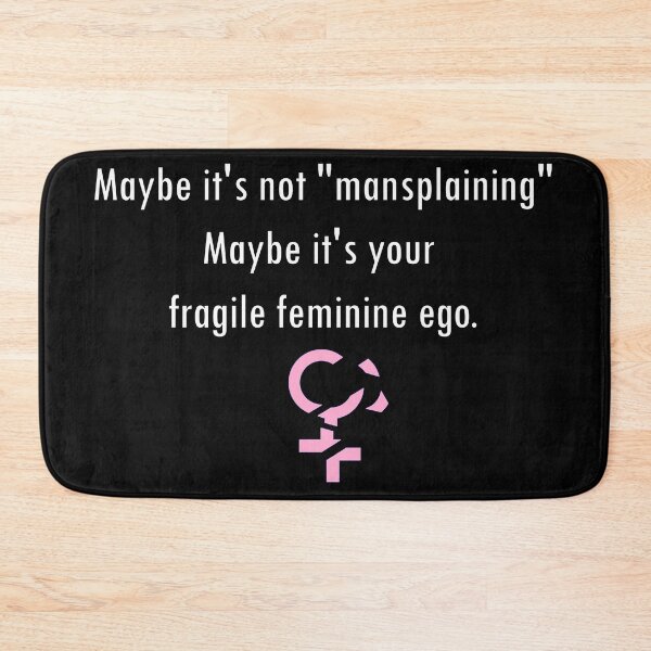 Item preview, Maybe it's Not Mansplaining, Maybe it's Your Fragile Feminine Ego designed and sold by ArashiiGames.
